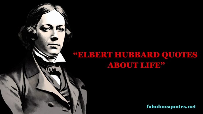 Elbert Hubbard Quotes about life