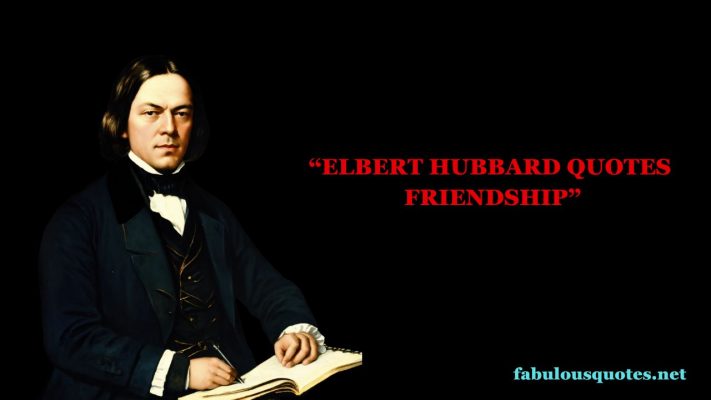 Elbert Hubbard Quotes friendship