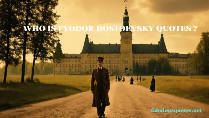 Best Fyodor Dostoevsky quotes 6 Who is Fyodor Dostoevsky quotes ?