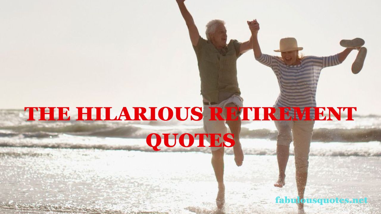 The Hilarious Retirement Quotes Funniest Quotes Sayings That Will