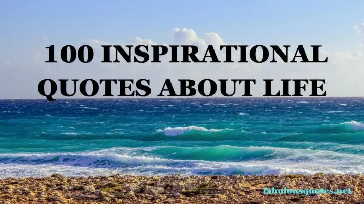 100 Inspirational Quotes About Life 3 100 Inspirational Quotes About Life