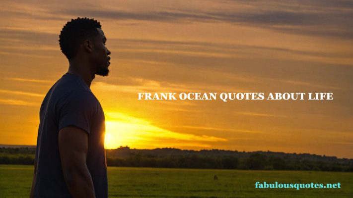 Frank Ocean Quotes about life