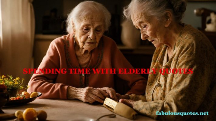 Spending time with elderly quotes