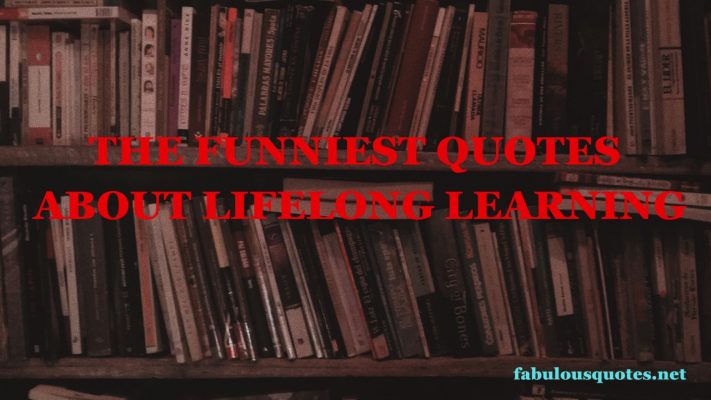 The Funniest Quotes About Lifelong Learning