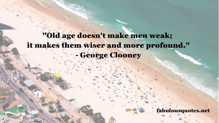 The Famous Quotes About Getting Old for Men & Women