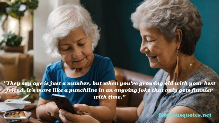 15 The Funniest Quotes About Why Growing Old With Your Best Friend Is The Best