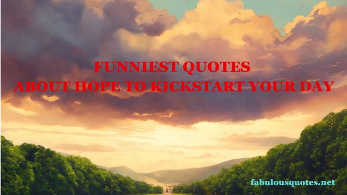The Funniest Quotes About Hope to Kickstart Your Day