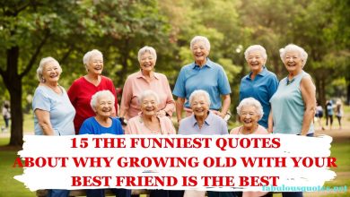 15 The Funniest Quotes About Why Growing Old With Your Best Friend Is The Best