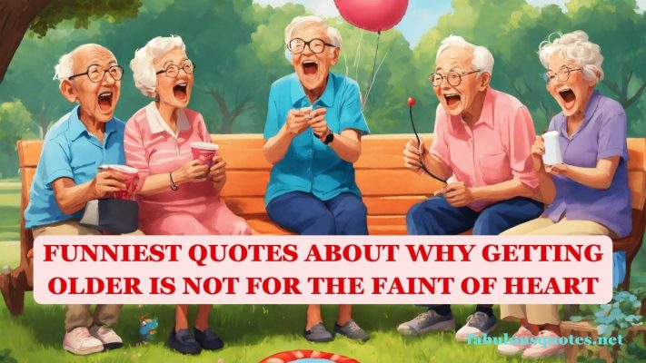 Funniest Quotes About Why Getting Older is Not for the Faint of Heart