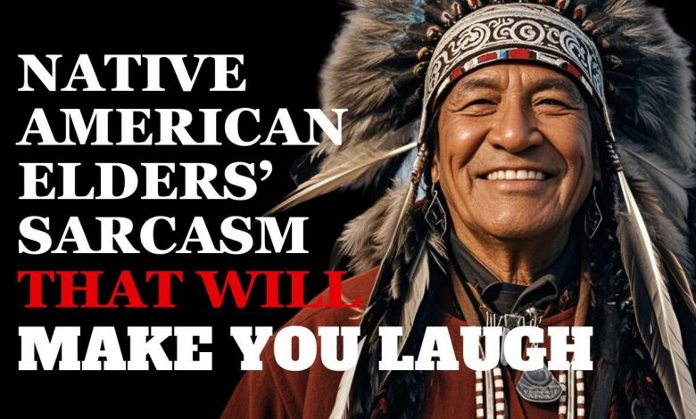 Hilarious Sarcastic Wisdom About Life from Native American Elders