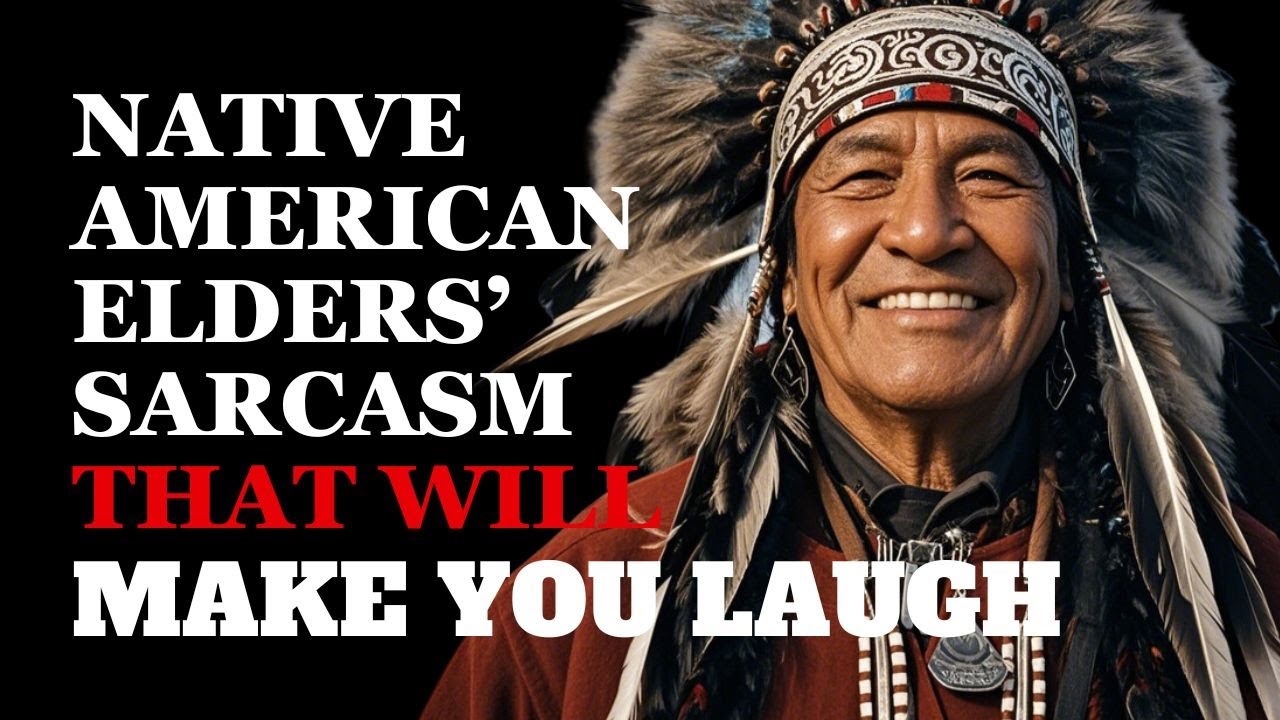 Hilarious Sarcastic Wisdom About Life from Native American Elders