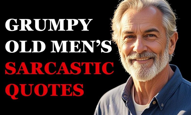 Grumpy Old Men Share Their Most Sarcastic Quotes About Life the Universe and Everything