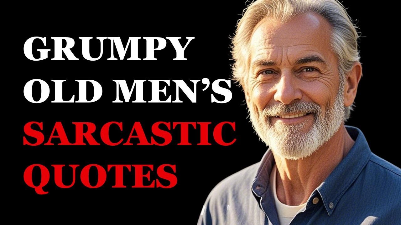 Grumpy Old Men Share Their Most Sarcastic Quotes About Life the Universe and Everything