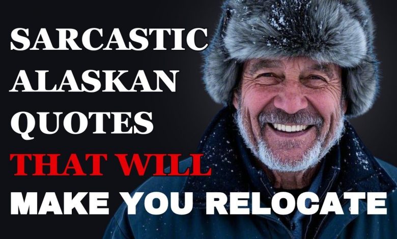 Sarcastic Quotes from Alaskans That Will Make You Want to Move to the Last Frontier