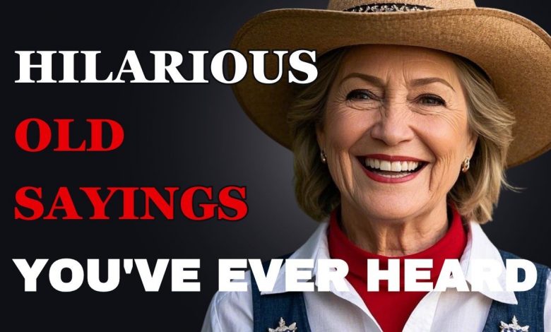 The Most Hilarious Old Sayings You've Ever Heard 1 The Most Hilarious Old Sayings You've Ever Heard