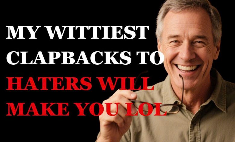 My Wittiest Clapbacks to Haters Will Make You LOL! 1 My Wittiest Clapbacks to Haters Will Make You LOL!